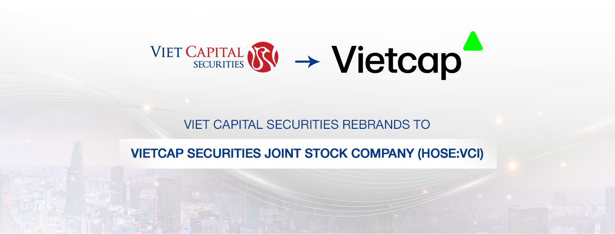 VIET CAPITAL SECURITIES JOINT STOCK COMPANY OFFICIALLY REBRAND ITS NAME TO VIETCAP SECURITIES JOINT STOCK COMPANY (HOSE: VCI)